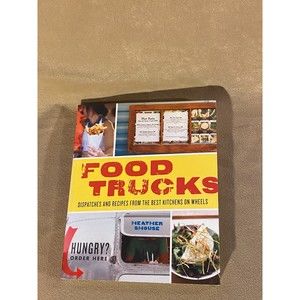 Food Trucks: Dispatches and Recipes from the Best Kitchens on Wheels 1st Edition